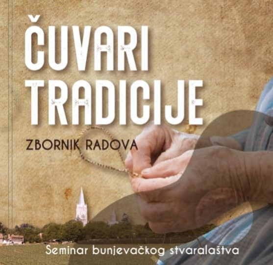 Seminar bunjevačkog stvaralaštva : Čuvari tradicije - zbornik